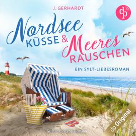 Hörbuch Nordseeküsse und Meeresrauschen - Ein Sylt-Liebesroman (Ungekürzt)  - Autor J. Gerhardt   - gelesen von Lena Tiemann