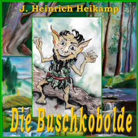 Hörbuch Die Buschkobolde  - Autor J. Heinrich Heikamp   - gelesen von J. Heinrich Heikamp