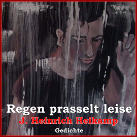 Hörbuch Regen prasselt leise  - Autor J. Heinrich Heikamp   - gelesen von J. Heinrich Heikamp