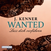 Hörbuch Wanted (1): Lass dich verführen  - Autor J. Kenner   - gelesen von Christiane Marx