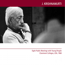 Hörbuch Eight Public Meetings with Young People Claremont Colleges, USA,1968  - Autor J.Krishnamurti   - gelesen von J.Krishnamurti