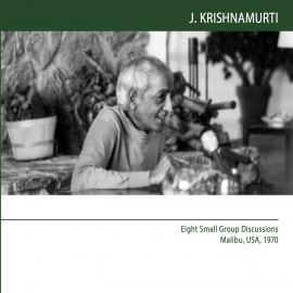 Hörbuch Eight Small Group Discussions Malibu, USA, 1970  - Autor J.Krishnamurti   - gelesen von J.Krishnamurti