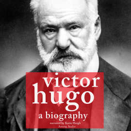 Hörbuch Victor Hugo, a biography  - Autor J.M. Gardner   - gelesen von Katie Haigh