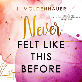 Hörbuch Never Felt Like This Before  - Autor J. Moldenhauer   - gelesen von Schauspielergruppe