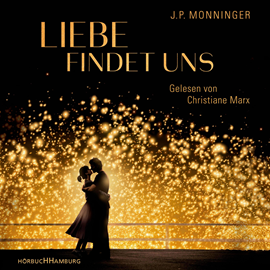 Hörbuch Liebe findet uns  - Autor J.P. Monninger   - gelesen von Christiane Marx