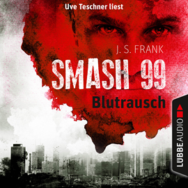 Hörbuch Blutrausch (Smash99, Folge 1)  - Autor J. S. Frank   - gelesen von Uve Teschner