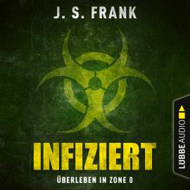 Hörbuch Infiziert - Überleben in Zone 0 (Ungekürzt)  - Autor J. S. Frank   - gelesen von Schauspielergruppe