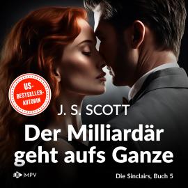 Hörbuch Der Milliardär geht aufs Ganze - Julian - Die Sinclairs, Band 5 (ungekürzt)  - Autor J.S. Scott   - gelesen von Mila Sanders