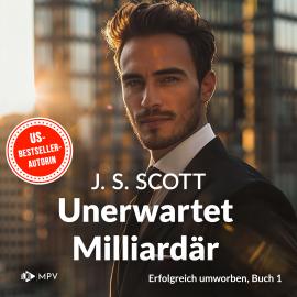 Hörbuch Erfolgreich umworben - Unerwartet Milliardär, Band 1 (ungekürzt)  - Autor J.S. Scott   - gelesen von Schauspielergruppe