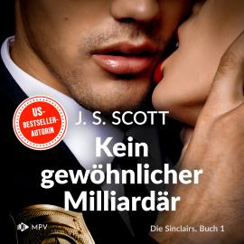 Hörbuch Kein gewöhnlicher Milliardär - Die Sinclairs, Band 1 (ungekürzt)  - Autor J.S. Scott   - gelesen von Maya Mondini