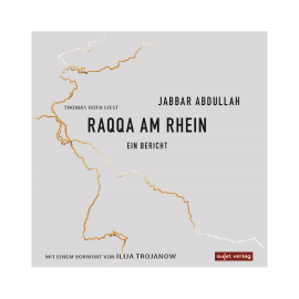 Hörbuch Raqqa am Rhein  - Autor Jabbar Abdullah   - gelesen von Thomas Roth
