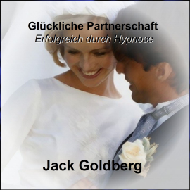 Hörbuch Glückliche Partnerschaft  - Autor Jack Goldberg   - gelesen von Jack Goldberg