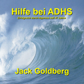 Hörbuch Hilfe bei ADHS  - Autor Jack Goldberg   - gelesen von Jack Goldberg