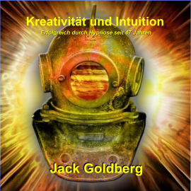 Hörbuch Kreativität und Intuition  - Autor Jack Goldberg   - gelesen von Jack Goldberg