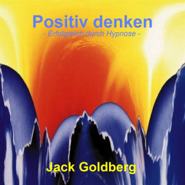 Hörbuch Positiv denken  - Autor Jack Goldberg   - gelesen von Jack Goldberg