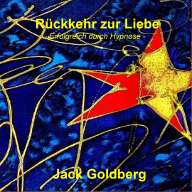 Hörbuch Rückkehr zur Liebe  - Autor Jack Goldberg   - gelesen von Jack Goldberg