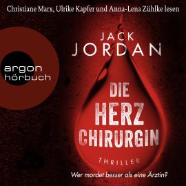 Hörbuch Die Herzchirurgin - Wer mordet besser als eine Ärztin? (Ungekürzte Lesung)  - Autor Jack Jordan   - gelesen von Schauspielergruppe