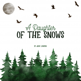 Hörbuch A Daughter of the Snows  - Autor Jack London   - gelesen von James O'Connell