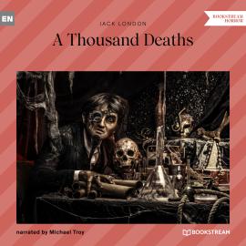 Hörbuch A Thousand Deaths (Unabridged)  - Autor Jack London   - gelesen von Michael Troy