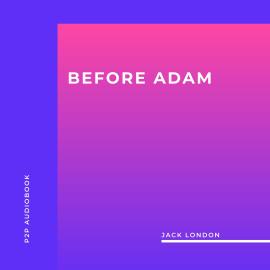 Hörbuch Before Adam (Unabridged)  - Autor Jack London   - gelesen von Mike Toner