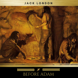 Hörbuch Before Adam  - Autor Jack London   - gelesen von Josh Smith