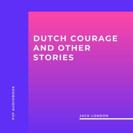 Hörbuch Dutch Courage and Other Stories (Unabridged)  - Autor Jack London   - gelesen von Mike Toner