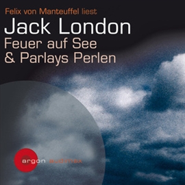 Hörbuch Feuer auf See / Parlays Perlen  - Autor Jack London   - gelesen von Felix von Manteuffel