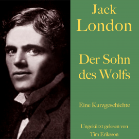 Hörbuch Jack London: Der Sohn des Wolfs  - Autor Jack London   - gelesen von Tim Eriksson
