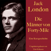 Jack London: Die Männer von Forty-Mile