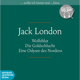 Hörbuch Klassiker to Go: Jack London - Wolfsblut / Die Goldschlucht / Eine Odysee des Nordens  - Autor Jack London   - gelesen von Schauspielergruppe