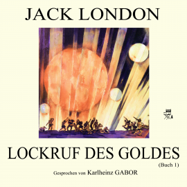 Hörbuch Lockruf des Goldes (Buch 1)  - Autor Jack London   - gelesen von Karlheinz Gabor