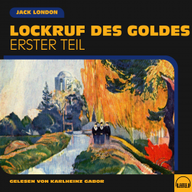 Hörbuch Lockruf des Goldes (Erster Teil)  - Autor Jack London   - gelesen von Schauspielergruppe