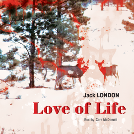 Hörbuch Love of Life  - Autor Jack London   - gelesen von Cora McDonald