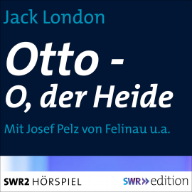 Hörbuch Otto - O, der Heide  - Autor Jack London   - gelesen von Josef Pelz von Felinau