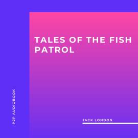 Hörbuch Tales of the Fish Patrol (Unabridged)  - Autor Jack London   - gelesen von Mike Toner