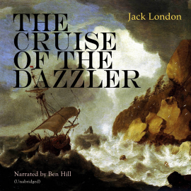 Hörbuch The Cruise of the Dazzler  - Autor Jack London   - gelesen von Ben Hill