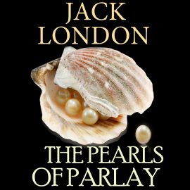 Hörbuch The Pearls of Parlay  - Autor Jack London   - gelesen von Peter Coates