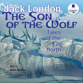 Hörbuch The Son of the Wolf: Tales of the Far North  - Autor Jack London   - gelesen von Adam Muskin