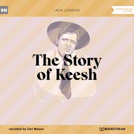 Hörbuch The Story of Keesh (Unabridged)  - Autor Jack London   - gelesen von Carl Mason
