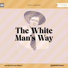 Hörbuch The White Man's Way (Unabridged)  - Autor Jack London   - gelesen von Carl Mason