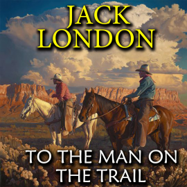 Hörbuch To the Man On the Trail  - Autor Jack London   - gelesen von Peter Coates