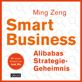 Hörbuch Smart Business - Alibabas Strategie-Geheimnis  - Autor Jack Ma.;Ming Zeng   - gelesen von Sebastian Pappenberger