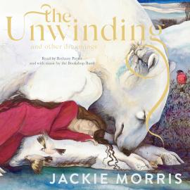 Hörbuch The Unwinding - and Other Dreamings (Unabridged)  - Autor Jackie Morris   - gelesen von Bethany Porter