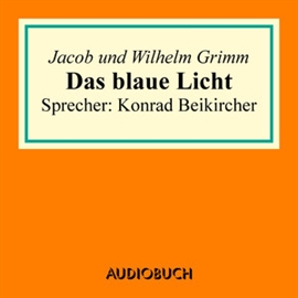 Hörbuch Das blaue Licht  - Autor Jacob Grimm;Wilhelm Grimm   - gelesen von Konrad Beikircher