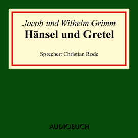 Hörbuch Hänsel und Gretel  - Autor Jacob Grimm;Wilhelm Grimm   - gelesen von Christian Rode
