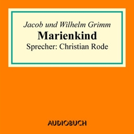 Hörbuch Marienkind  - Autor Jacob Grimm;Wilhelm Grimm   - gelesen von Christian Rode