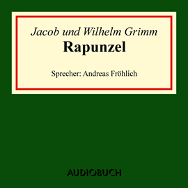 Hörbuch Rapunzel  - Autor Jacob Grimm;Wilhelm Grimm   - gelesen von Andreas Fröhlich