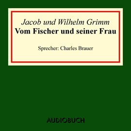 Hörbuch Vom Fischer und seiner Frau  - Autor Jacob Grimm;Wilhelm Grimm   - gelesen von Charles Brauer