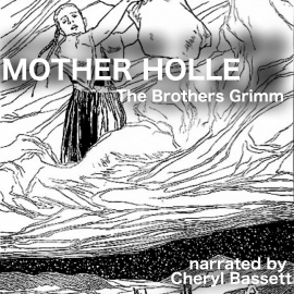 Hörbuch Mother Holle  - Autor Jacob Grimm   - gelesen von Cheryl Bassett