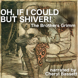 Hörbuch Oh, If I Could but Shiver!  - Autor Jacob Grimm   - gelesen von Cheryl Bassett
